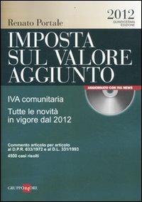  Imposta sul valore aggiunto. IVA comunitaria. Tutte le novità in vigore dal 2012. Con CD-ROM -  Renato Portale - copertina