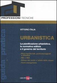 Urbanistica. La pianificazione urbanistica, la normativa edilizia e il governo del territorio - Vittorio Italia - copertina