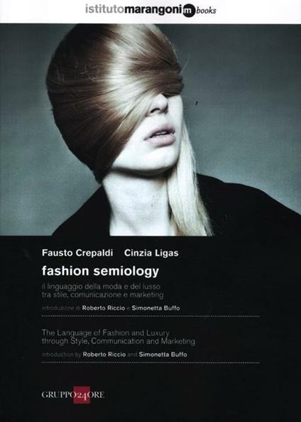 Fashion semiology. Il linguaggio della moda e del lusso tra stile, comunicazione e marketing. Ediz. italiana e inglese - Fausto Crepaldi,Cinzia Ligas - copertina