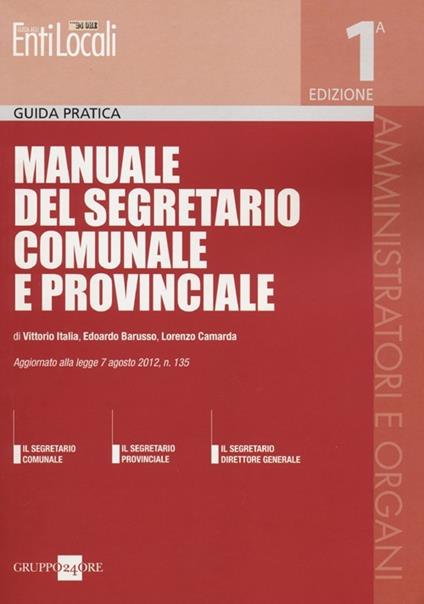 Manuale del segretario comunale e provinciale - Vittorio Italia,Edoardo Barusso,Lorenzo Camarda - copertina