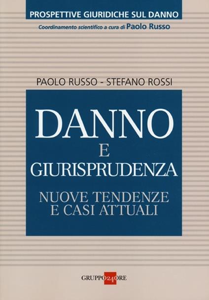 Danno e giurisprudenza. Nuove tendenze e casi attuali - Paolo Russo,Stefano Rossi - copertina