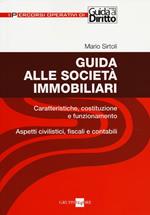 Guida alle società immobiliari. Caratteristiche, costituzione e funzionamento. Aspetti civilistici, fiscali e contabili