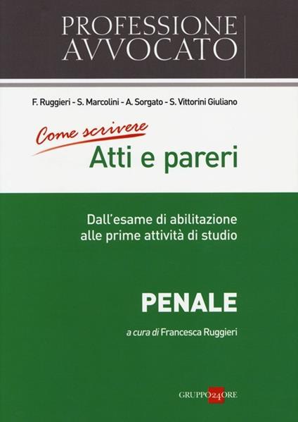 Come scrivere atti e pareri. Dall'esame di abilitazione alle prime attività di studio. Penale - copertina
