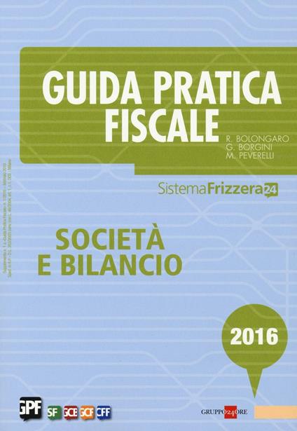 Guida pratica fiscale. Società e bilancio 2016. Con aggiornamento online - Renato Bolongaro,Giovanni Borgini,Marco Peverelli - copertina