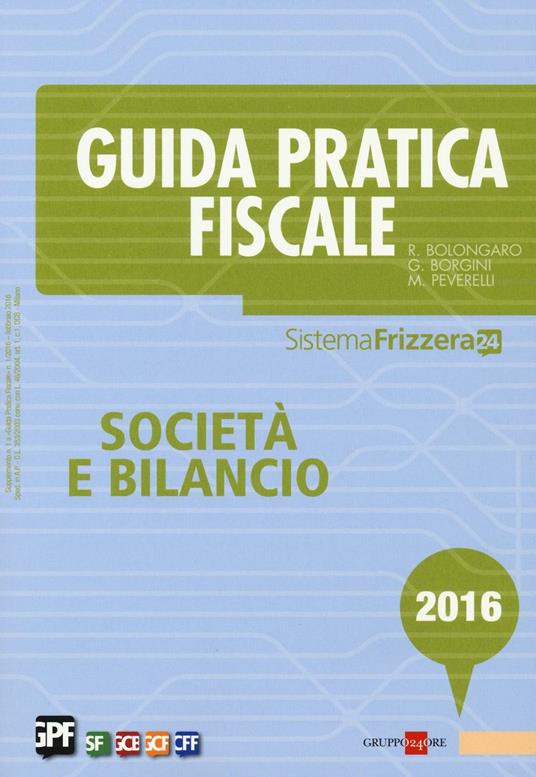 Guida pratica fiscale. Società e bilancio 2016. Con aggiornamento online - Renato Bolongaro,Giovanni Borgini,Marco Peverelli - copertina