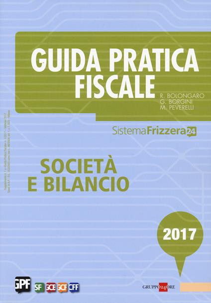 Guida pratica fiscale. Società e bilancio 2017 - Renato Bolongaro,Giovanni Borgini,Marco Peverelli - copertina