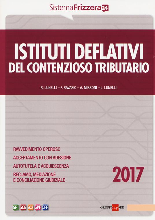 Istituti deflativi del contenzioso tributario 2017 - Roberto Lunelli,Francesca Ravasio,Andrea Missoni - copertina
