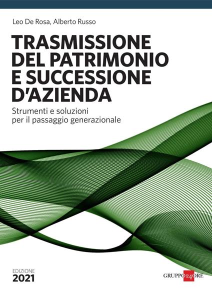 La trasmissione del patrimonio. Strumenti e soluzioni per il passaggio generazionale - Leo De Rosa,Alberto Russo - copertina