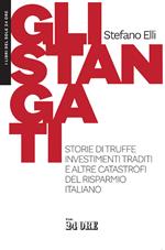 Gli stangati. Storie di truffe, investimenti traditi e altre catastrofi del risparmio italiano