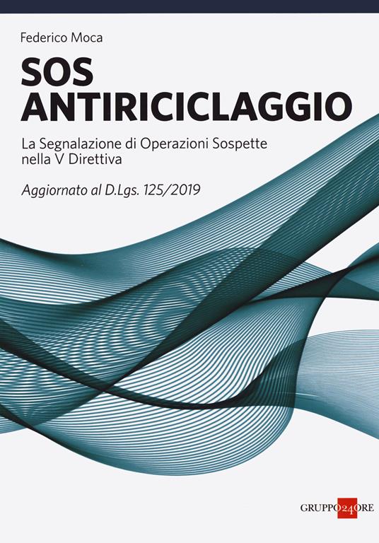 SOS antiriciclaggio. La segnalazione di operazioni sospette nella V Direttiva. Aggiornato al d.lgs. 125/2019 - Federico Moca - copertina