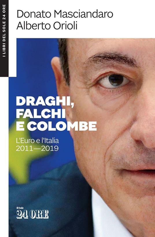 Draghi, falchi e colombe. L'euro e l'Italia 2011-2019 - Donato Masciandaro,Alberto Orioli - ebook