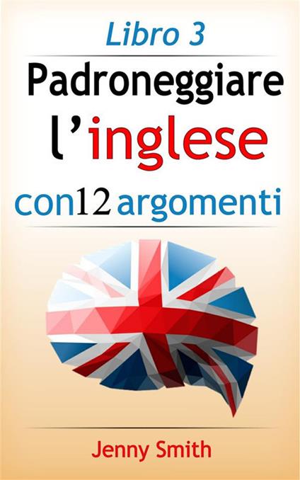 Padroneggiare l'inglese con 12 argomenti. Vol. 3 - Jenny Smith - ebook