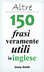 Altre 150 frasi veramente utili in inglese