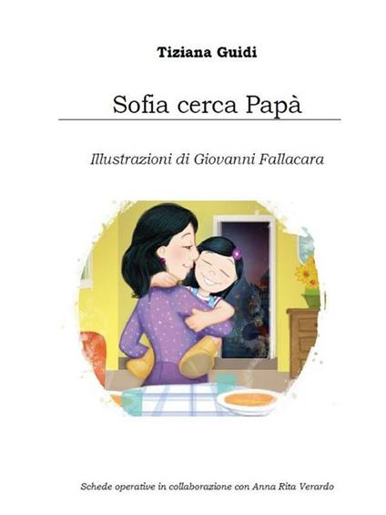 Sofia cerca papà - Tiziana Guidi,Anna Rita Verardo,Giovanni Fallacara - ebook