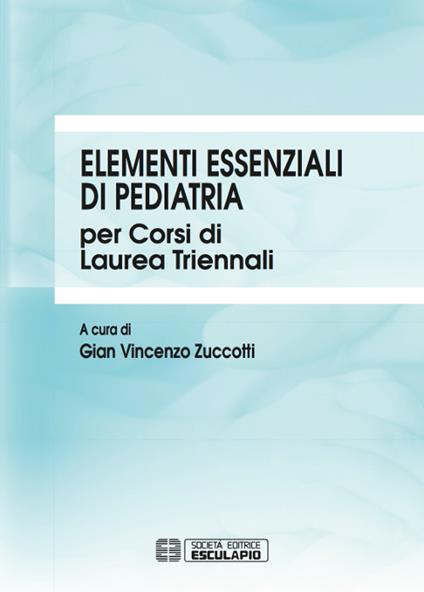 Elementi essenziali di pediatria per corsi di Laurea triennali - Gian Vincenzo Zuccotti - ebook