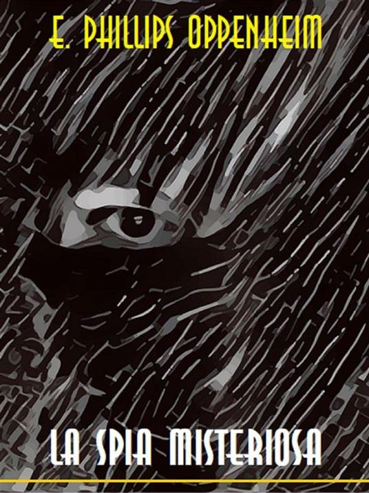 La spia misteriosa - E. Phillips Oppenheim - ebook