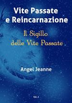 Vite passate e reincarnazione. Il sigillo delle vite passate. Vol. 2