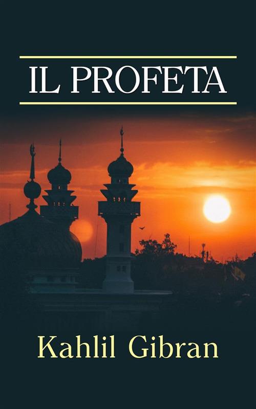 Il profeta - Kahlil Gibran,Alessandro Pugliese - ebook