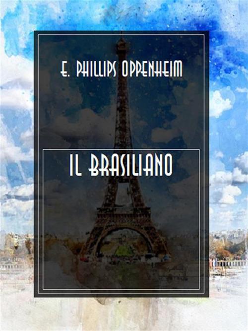 Il brasiliano - E. Phillips Oppenheim - ebook