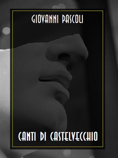 Canti di Castelvecchio - Giovanni Pascoli - ebook