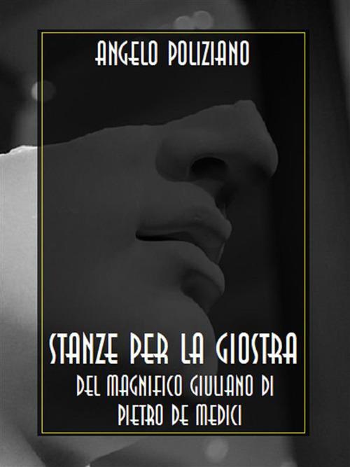 Stanze per la giostra del magnifico Giuliano di Pietro de Medici - Angelo Poliziano - ebook