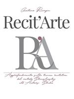 Recit'Arte. Approfondimento sulla tecnica recitativa dal metodo Stanislavskij all'Actors Studio