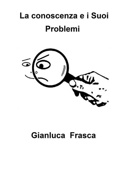 La conoscenza e i suoi problemi - Gianluca Frasca - ebook