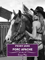 Porc Apache. Pesky Jane. Vol. 6