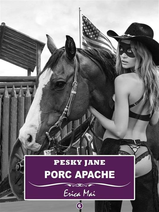 Porc Apache. Pesky Jane. Vol. 6 - Erica Mai - ebook
