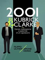 2001 tra Kubrick e Clarke. Genesi, realizzazione e paternità di un capolavoro