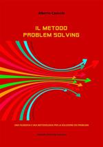 Il metodo problem solving. Una filosofia e una metodologia per la soluzione dei problemi
