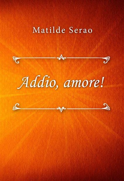 Addio, amore! - Matilde Serao - ebook