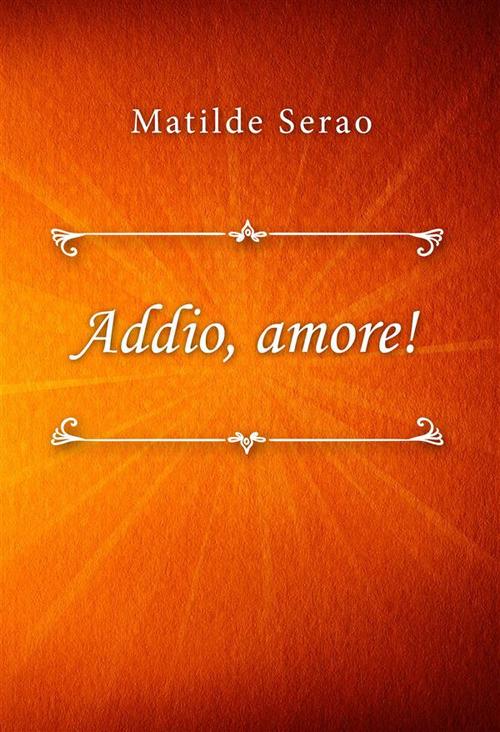 Addio, amore! - Matilde Serao - ebook