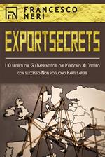 Export secrets. I 10 segreti che gli imprenditori che vendono all'estero con successo non vogliono farti sapere