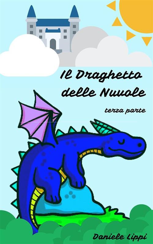 Il draghetto delle nuvole. Vol. 3 - Daniele Lippi - ebook