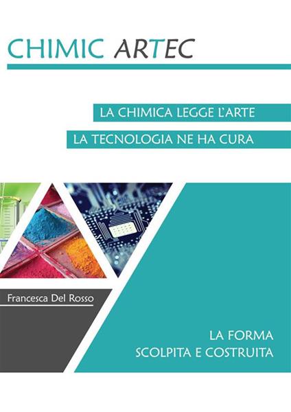 La forma scolpita e costruita. Chimicartec. La chimica legge l'arte, la tecnologia ne ha cura - Francesca Del Rosso - ebook