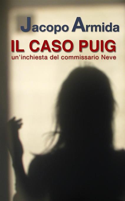 Il caso Puig. Un'inchiesta del commissario Neve - Jacopo Armida - ebook