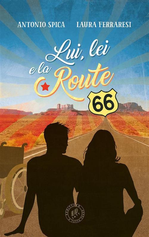 Lui, lei e la Route 66 - Laura Ferraresi,Antonio Spica - ebook