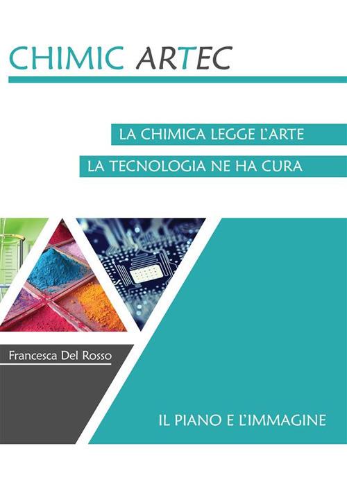 Il piano e l'immagine. Chimicartec. La chimica legge l'arte, la tecnologia ne ha cura - Francesca Del Rosso - ebook