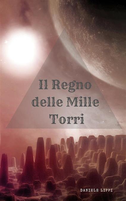 Il regno delle mille torri - Daniele Lippi - ebook