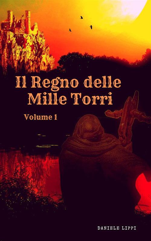 Il regno delle mille torri. Vol. 1 - Daniele Lippi - ebook