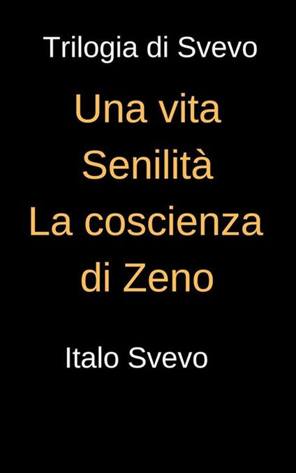 Trilogia di Svevo: Una vita-Senilità-La coscienza di Svevo - Italo Svevo - ebook