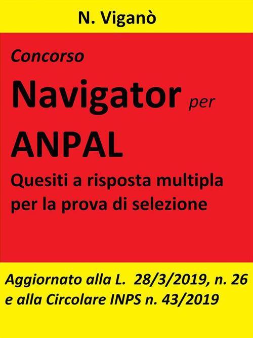 Concorso Navigator per ANPAL. Quesiti a risposta multipla per la prova di selezione. Aggiornato alla L. 26/2019 e alla Circolare INPS n. 43 del 20 marzo 2019 - N. Viganò - ebook