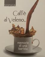 Caffè al veleno... Memorie di una barista