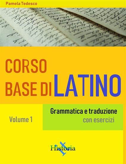 Corso base di latino. Grammatica e traduzione. Con esercizi. Vol. 1 - Pamela Tedesco - ebook