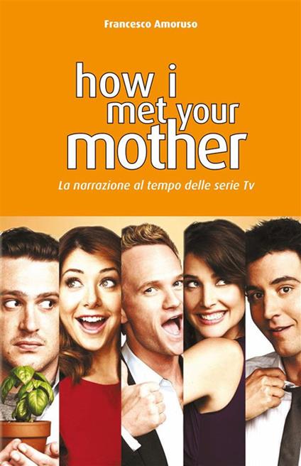How I Met Your Mother. La narrazione al tempo delle serie tv - Francesco Amoruso - ebook