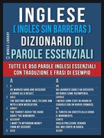 Inglese (ingles sin barreras). Dizionario di parole essenziali. Tutte le 850 parole inglesi essenziali, con traduzione e frasi di esempio