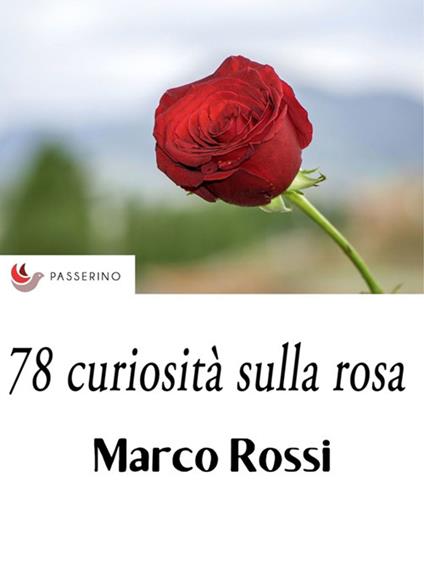 78 curiosità sulla rosa - Marco Rossi - ebook