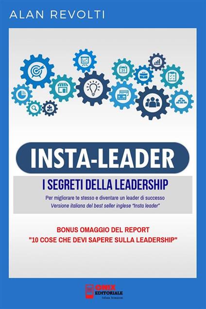 Insta-leader. I segreti della leadership. Per migliorare te stesso e diventare un leader di successo - Alan Revolti - ebook