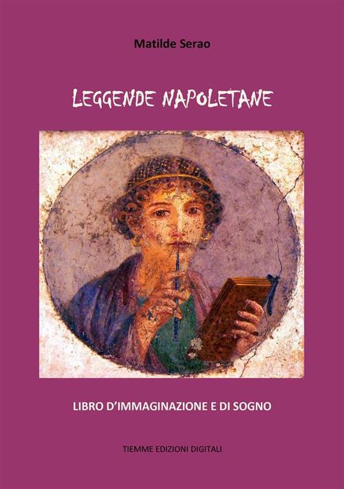 Leggende napoletane. Libro d'immaginazione e di sogno - Matilde Serao - ebook